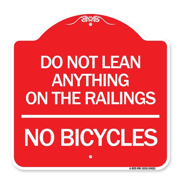 Do Not Lean Anything on Railings-No Bicycles, Red & White Aluminum Sign, 18" x 18", RW-1818-24631